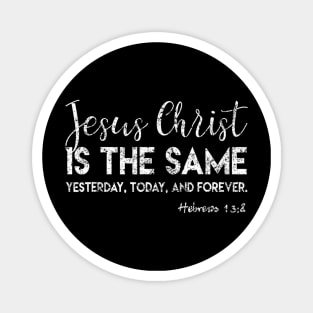 Jesus Is The Same Yesterday Today Forever Christian Worship Magnet